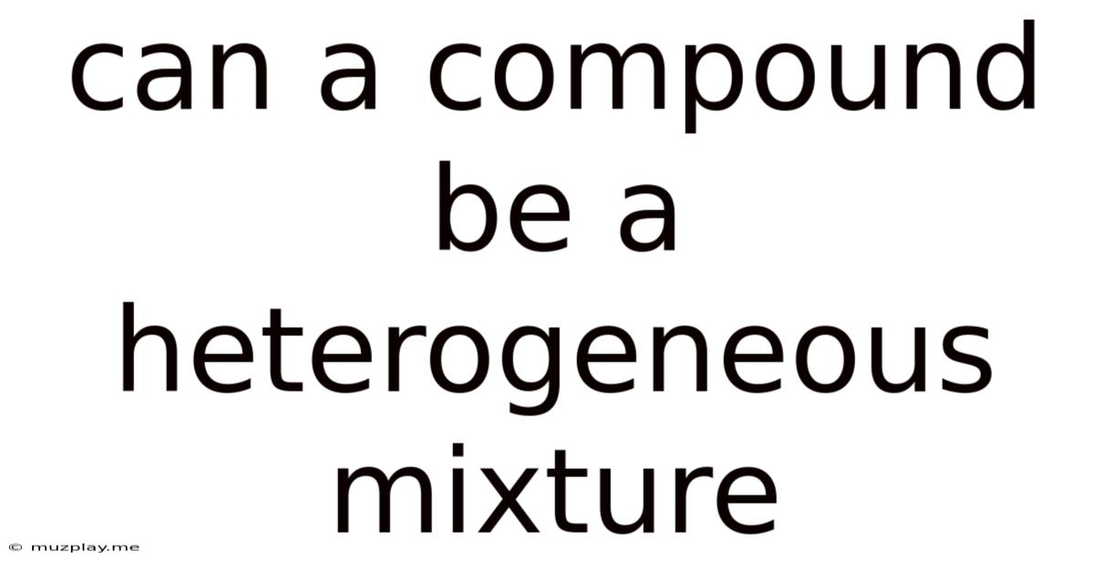 Can A Compound Be A Heterogeneous Mixture
