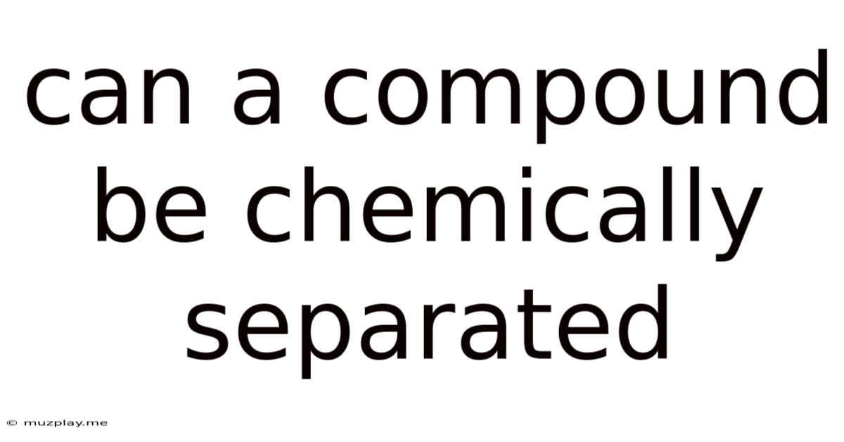 Can A Compound Be Chemically Separated