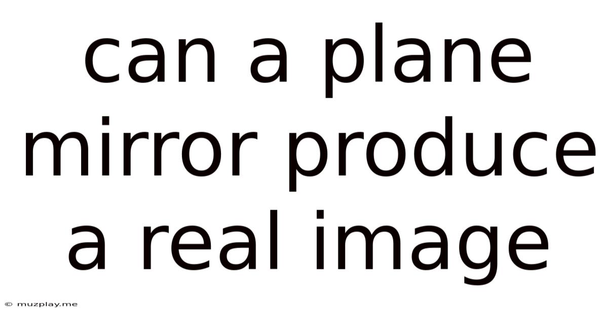 Can A Plane Mirror Produce A Real Image