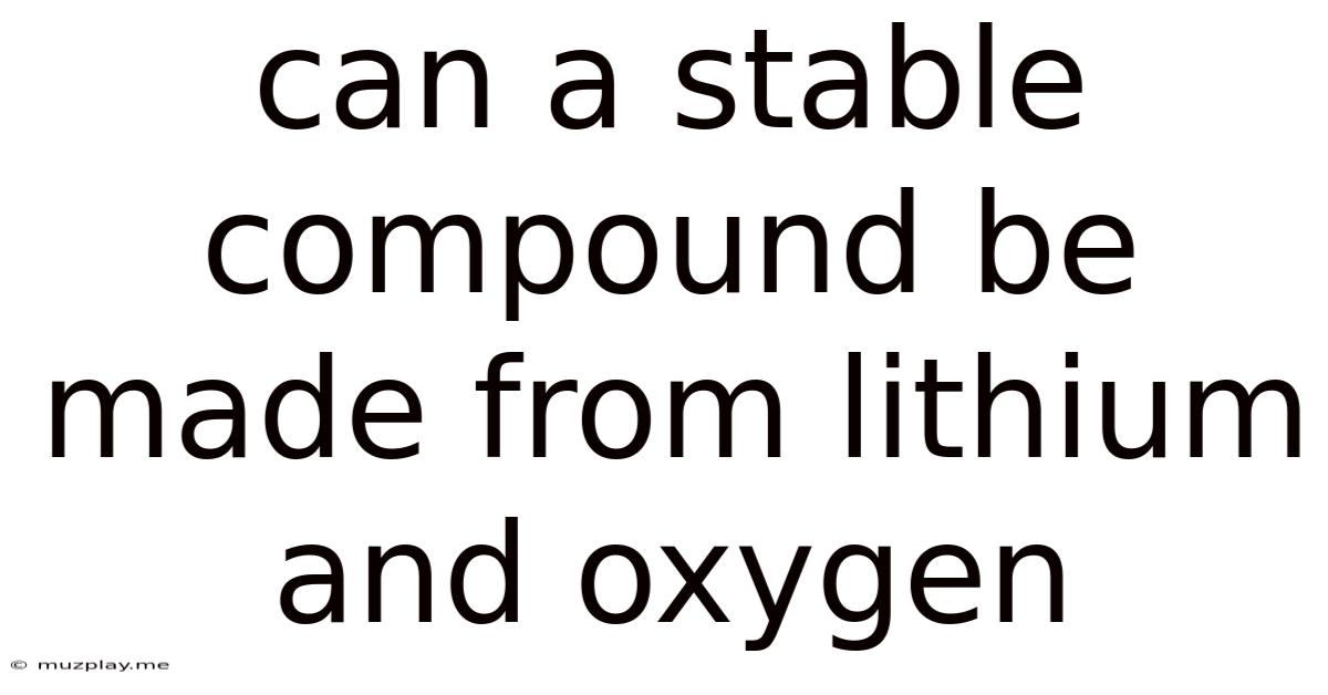 Can A Stable Compound Be Made From Lithium And Oxygen