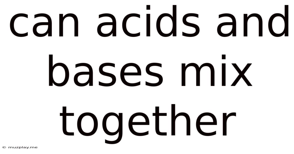 Can Acids And Bases Mix Together