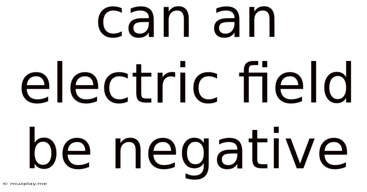 Can An Electric Field Be Negative