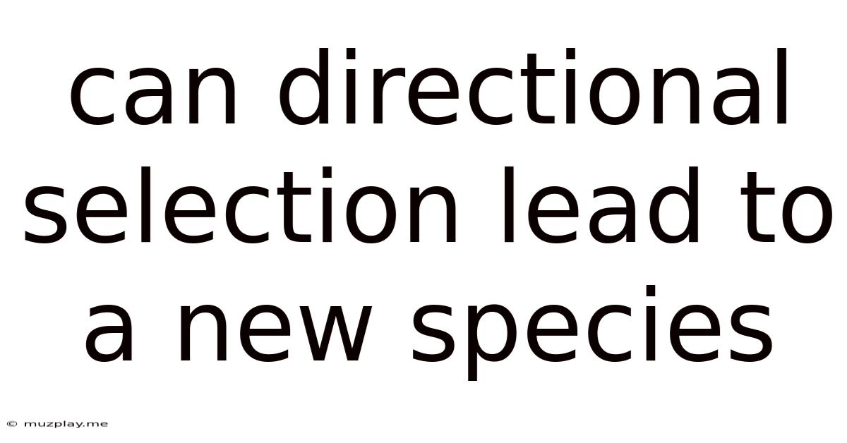 Can Directional Selection Lead To A New Species