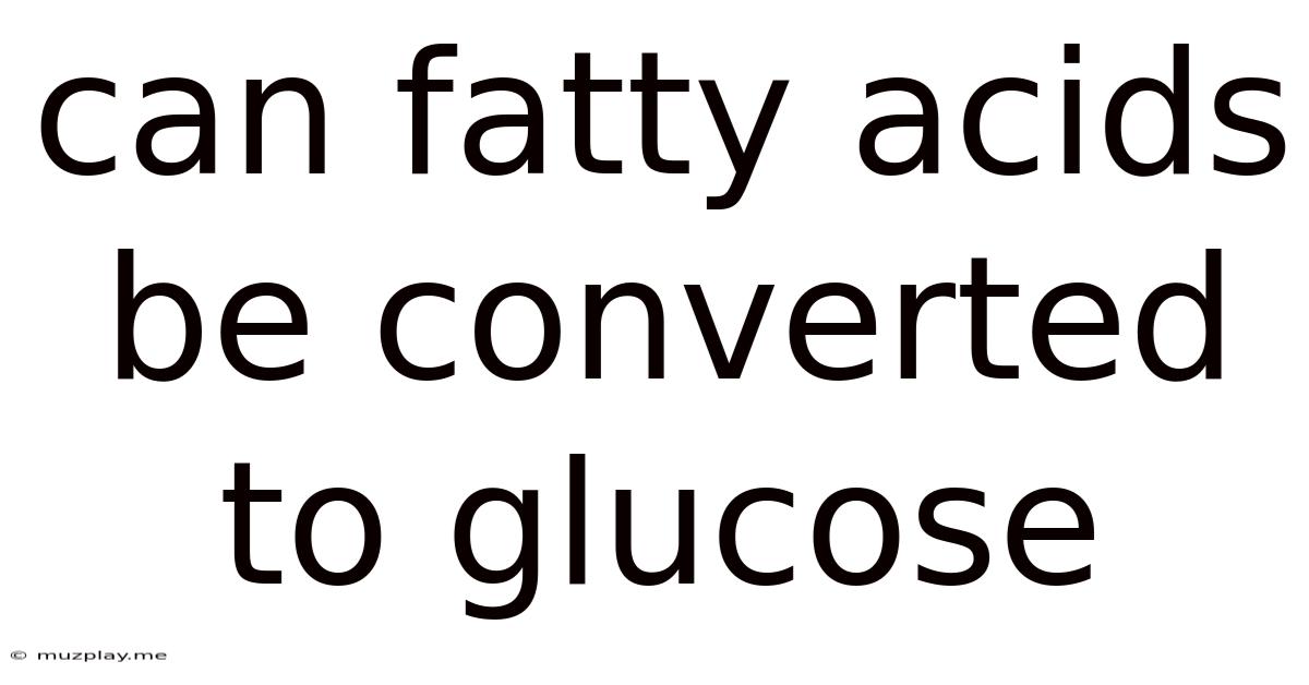 Can Fatty Acids Be Converted To Glucose