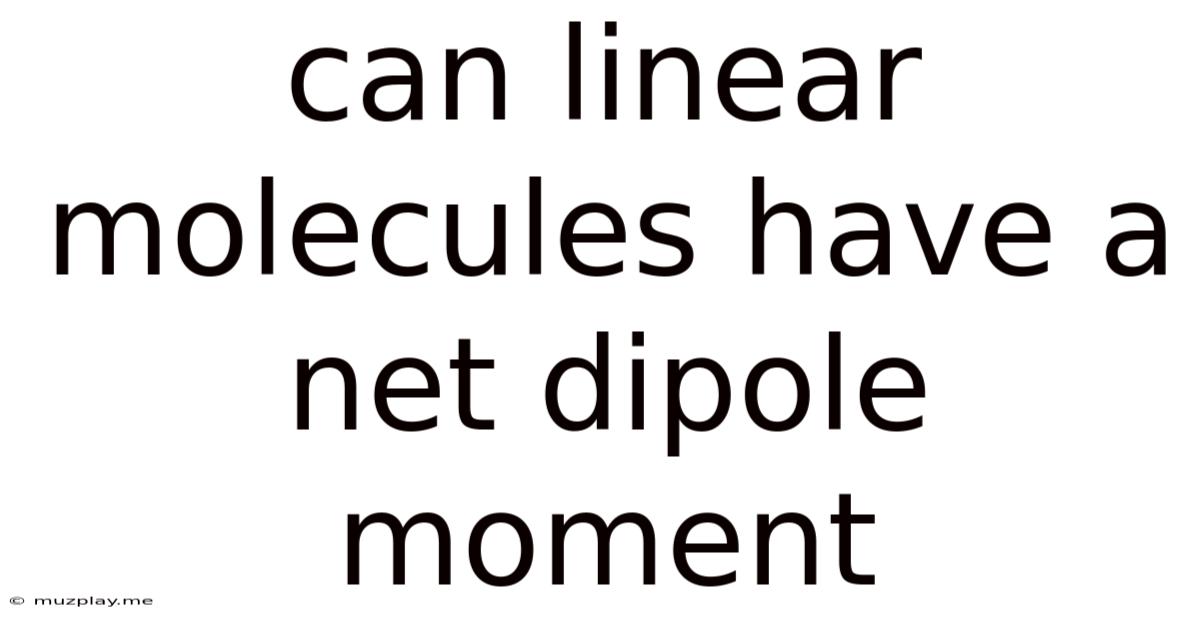 Can Linear Molecules Have A Net Dipole Moment
