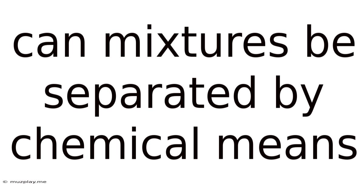 Can Mixtures Be Separated By Chemical Means