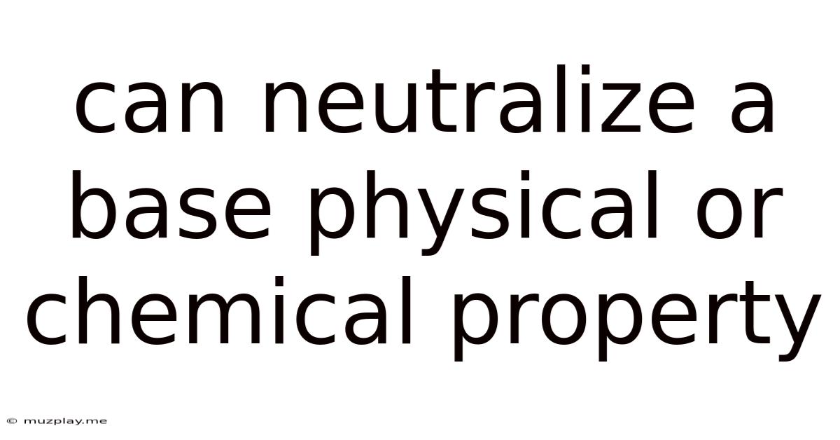 Can Neutralize A Base Physical Or Chemical Property