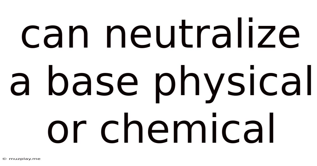 Can Neutralize A Base Physical Or Chemical