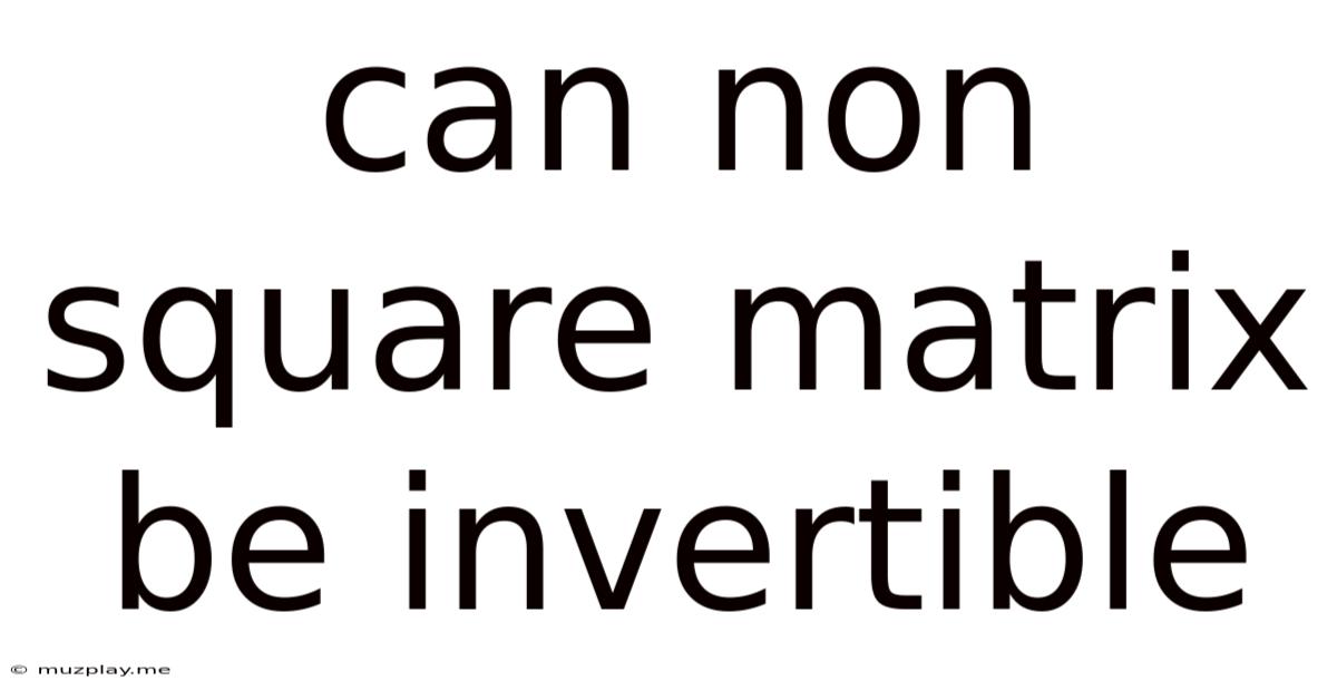 Can Non Square Matrix Be Invertible