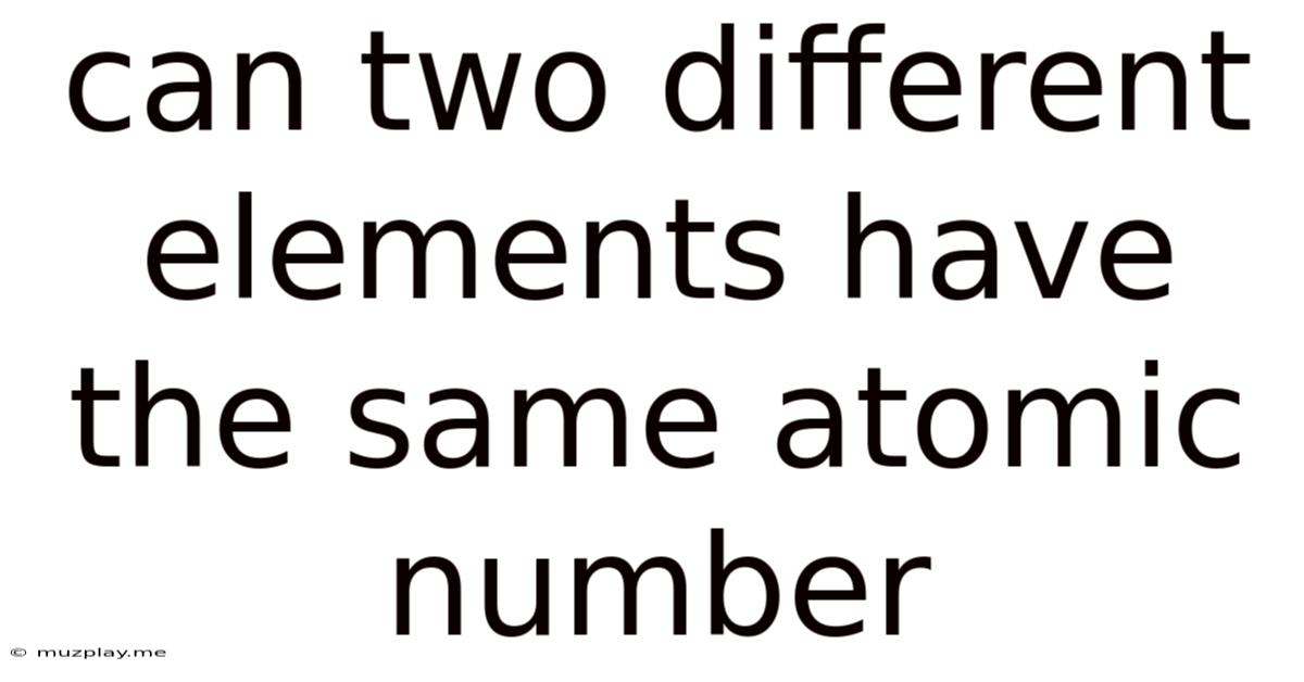 Can Two Different Elements Have The Same Atomic Number