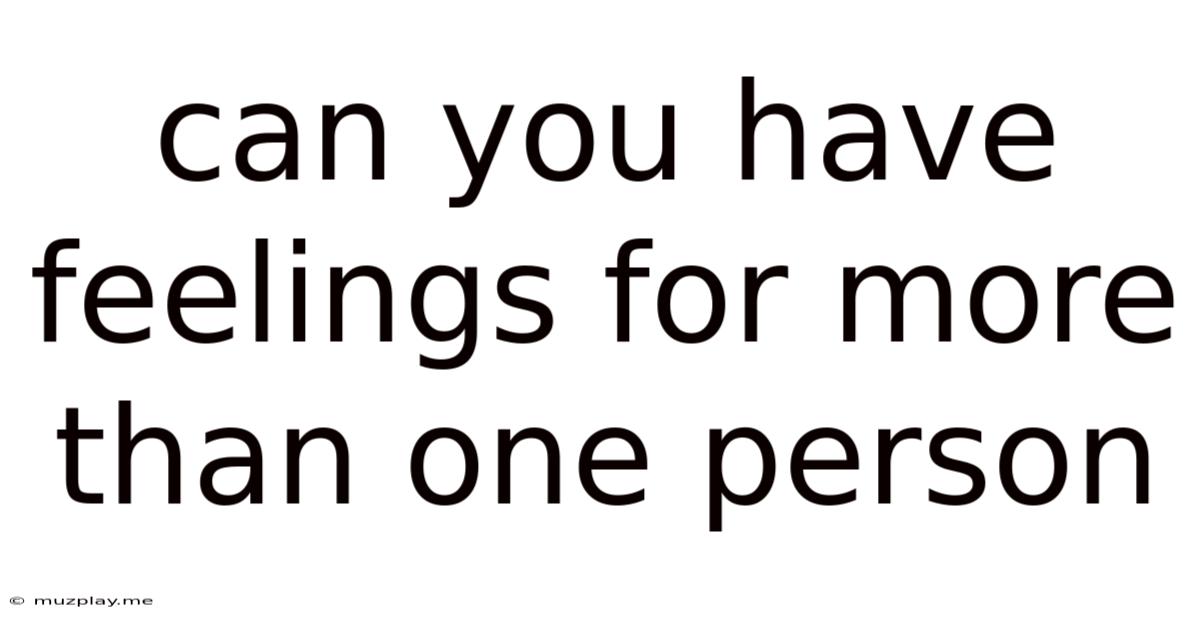 Can You Have Feelings For More Than One Person