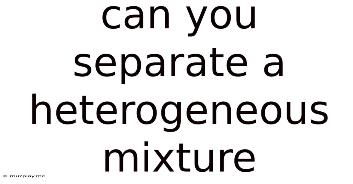 Can You Separate A Heterogeneous Mixture