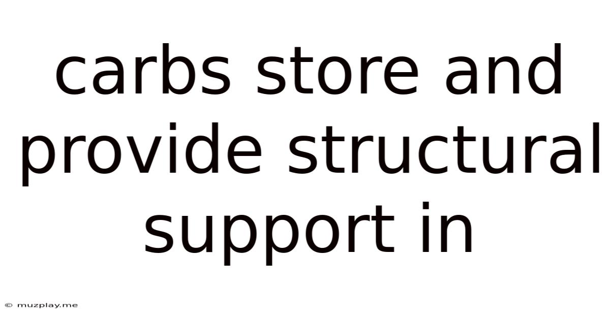 Carbs Store And Provide Structural Support In