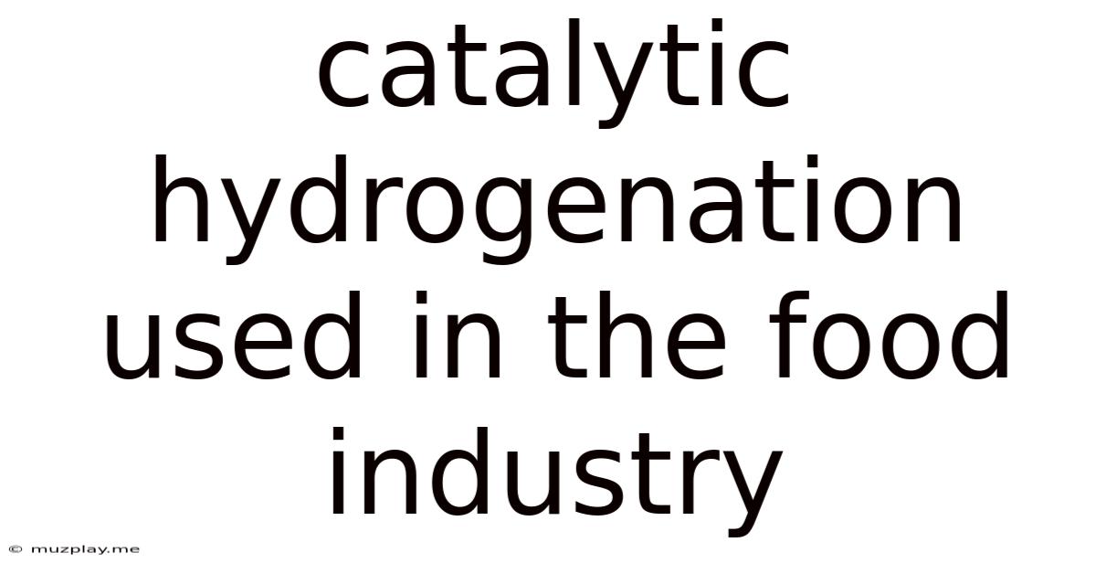 Catalytic Hydrogenation Used In The Food Industry
