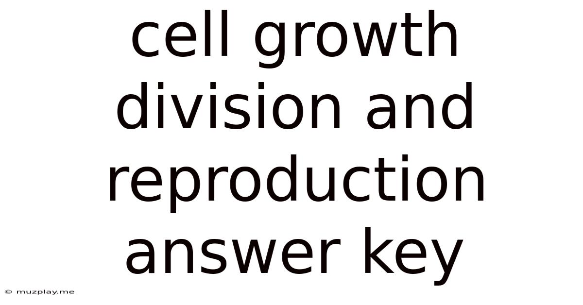 Cell Growth Division And Reproduction Answer Key