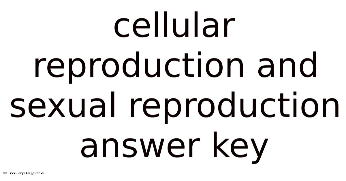 Cellular Reproduction And Sexual Reproduction Answer Key