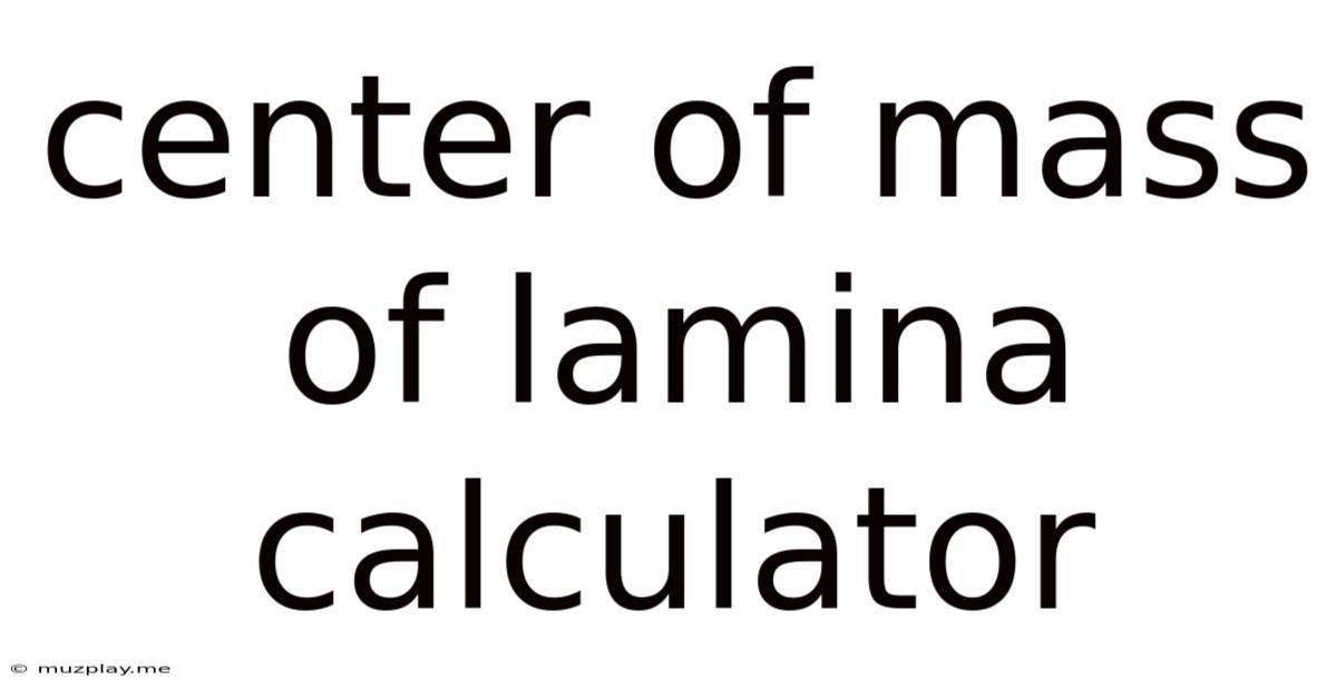 Center Of Mass Of Lamina Calculator