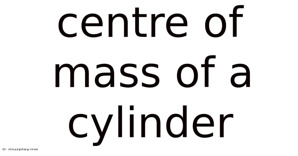 Centre Of Mass Of A Cylinder