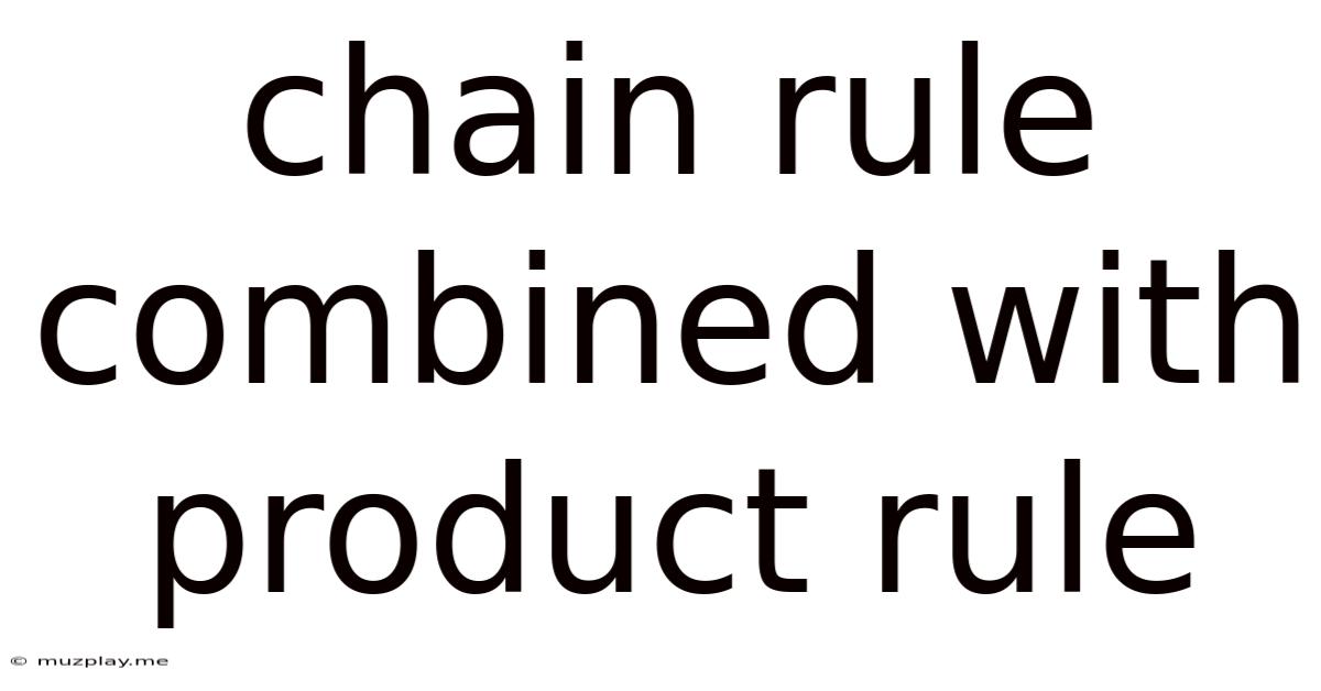 Chain Rule Combined With Product Rule
