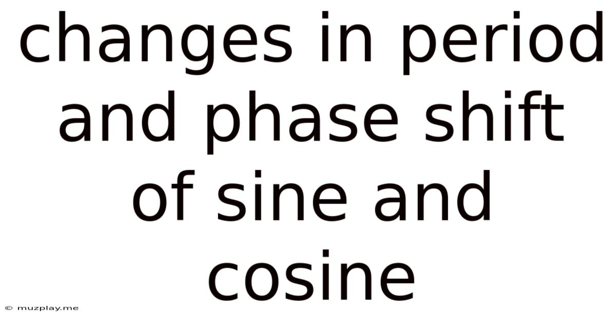 Changes In Period And Phase Shift Of Sine And Cosine