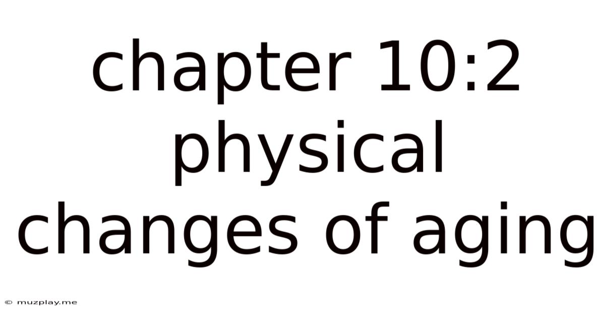Chapter 10:2 Physical Changes Of Aging