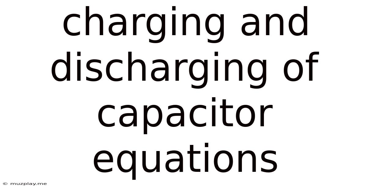 Charging And Discharging Of Capacitor Equations