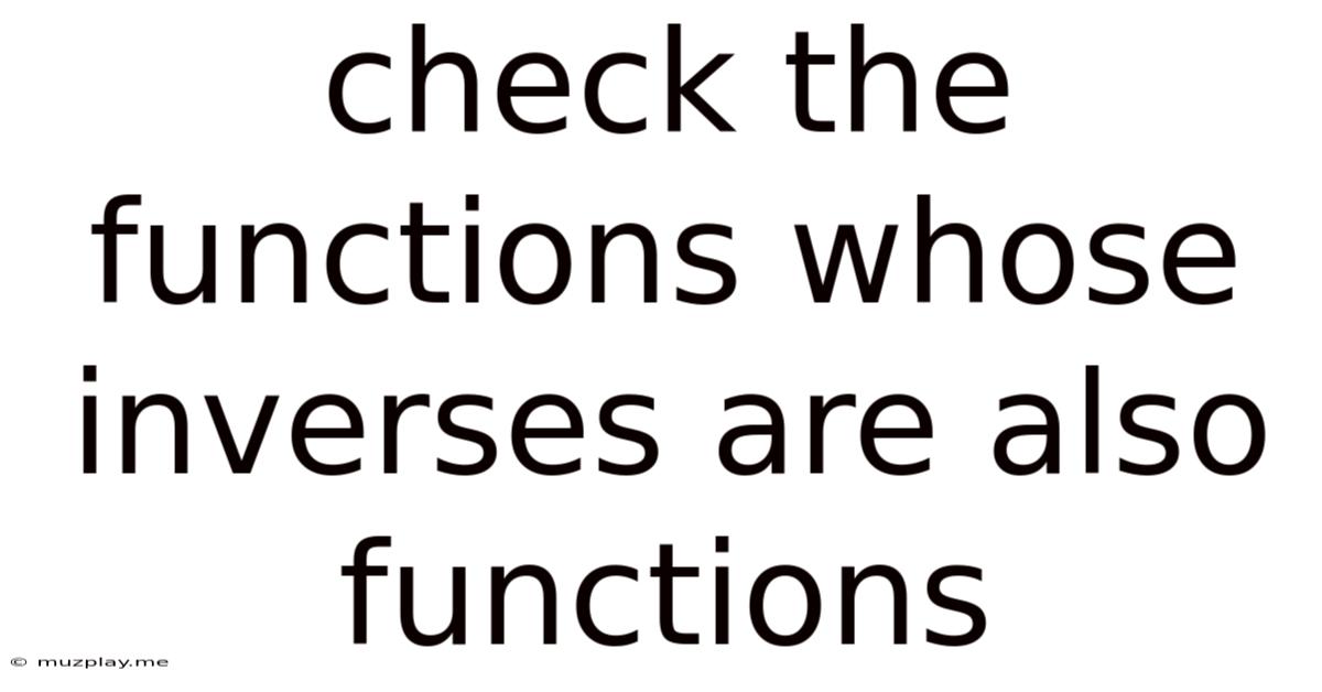 Check The Functions Whose Inverses Are Also Functions