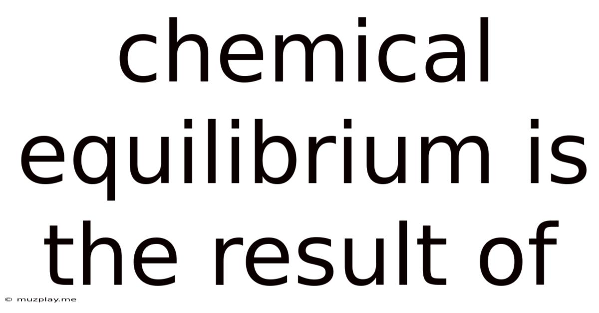 Chemical Equilibrium Is The Result Of