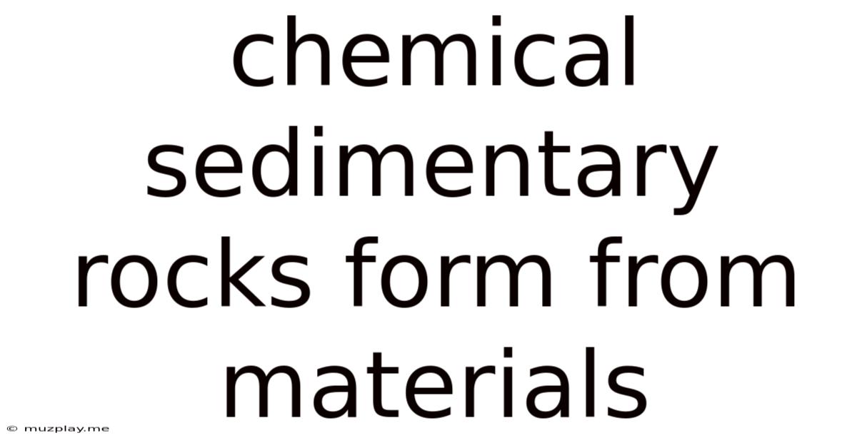 Chemical Sedimentary Rocks Form From Materials