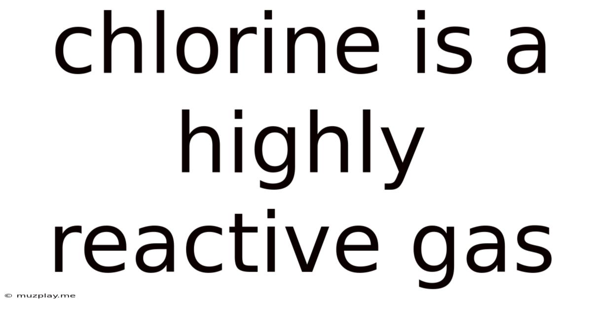 Chlorine Is A Highly Reactive Gas
