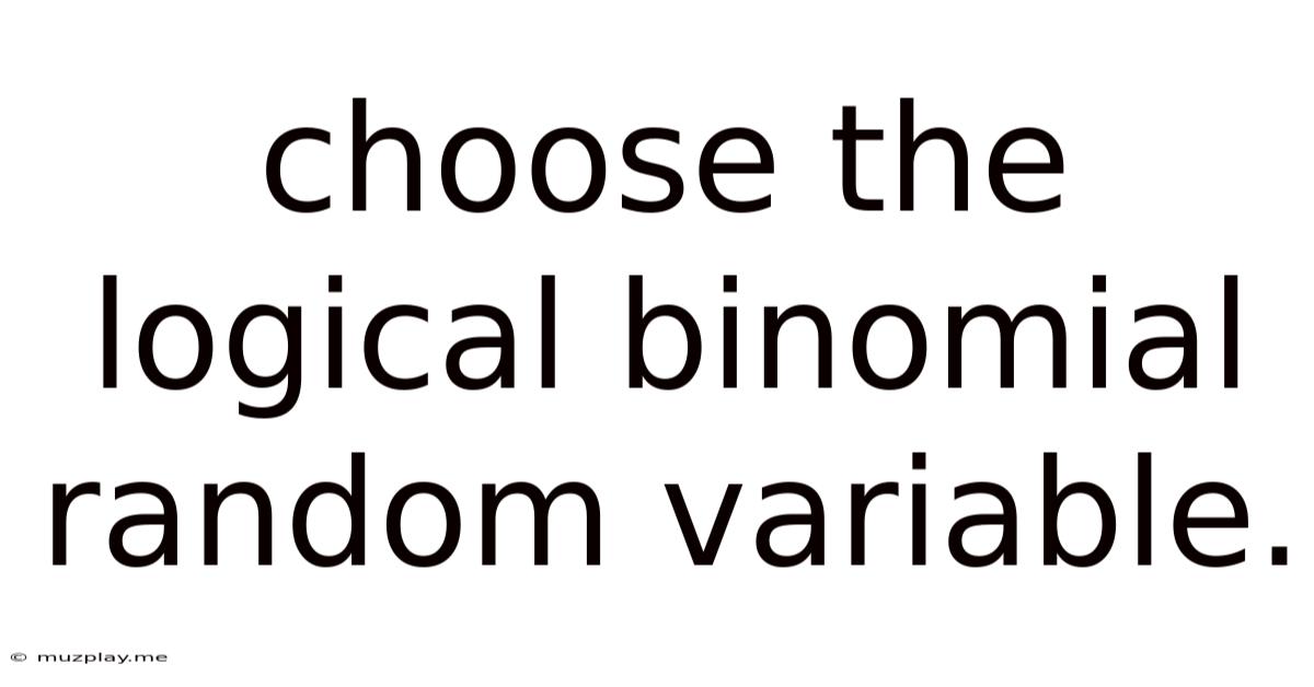 Choose The Logical Binomial Random Variable.