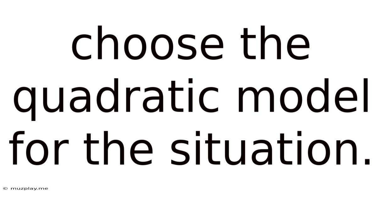 Choose The Quadratic Model For The Situation.