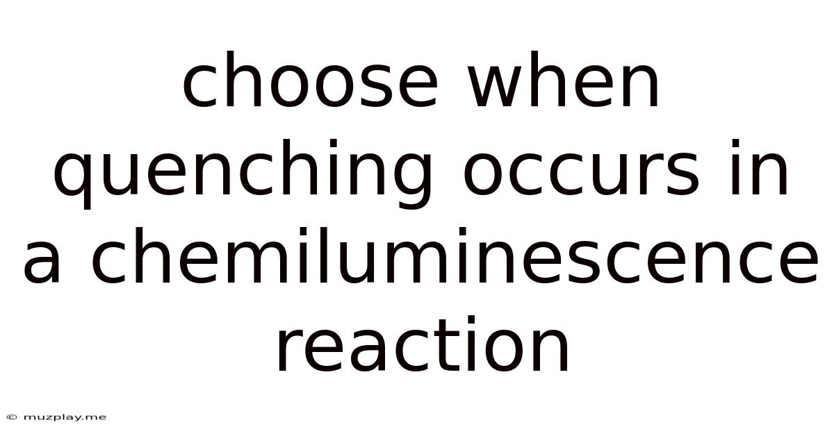 Choose When Quenching Occurs In A Chemiluminescence Reaction