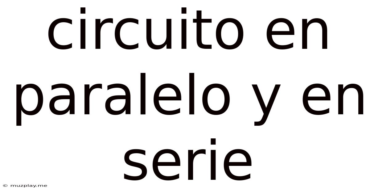 Circuito En Paralelo Y En Serie