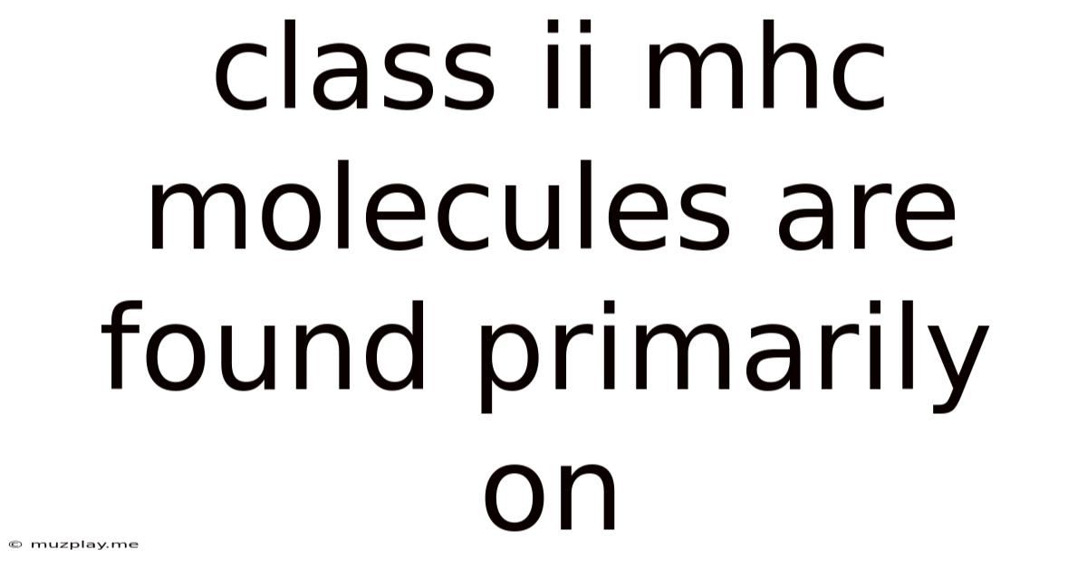Class Ii Mhc Molecules Are Found Primarily On