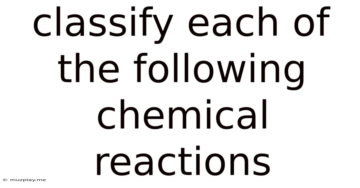 Classify Each Of The Following Chemical Reactions