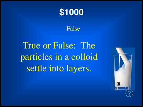 Colloidal Particles Will Eventually Settle Out. True False