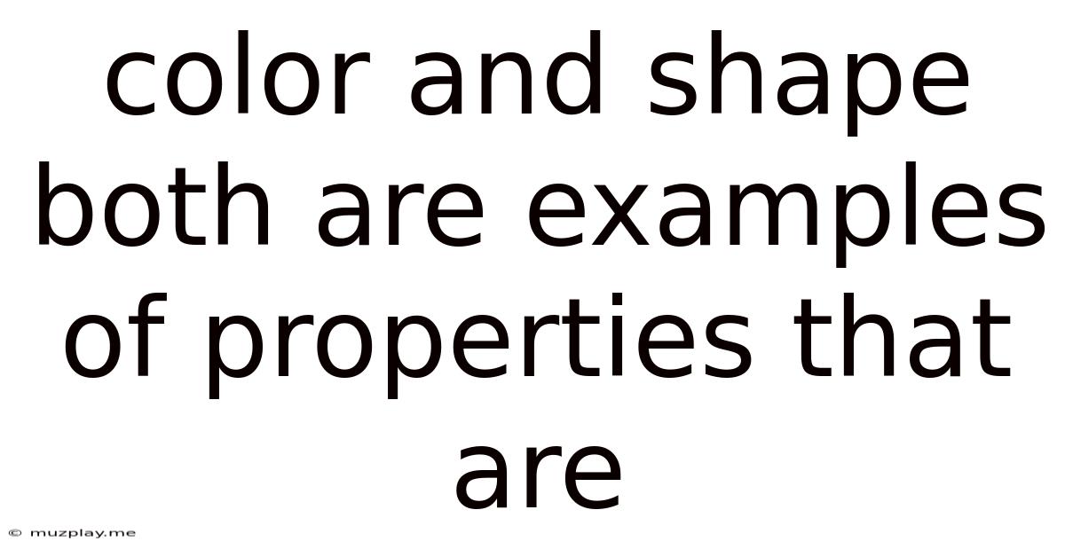 Color And Shape Both Are Examples Of Properties That Are