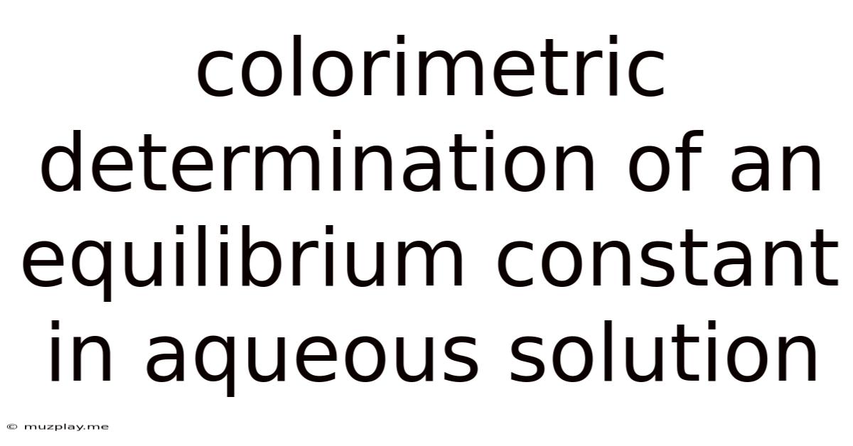 Colorimetric Determination Of An Equilibrium Constant In Aqueous Solution