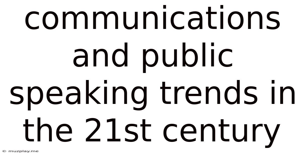 Communications And Public Speaking Trends In The 21st Century