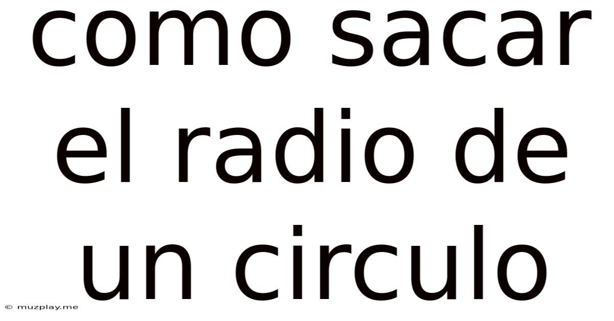 Como Sacar El Radio De Un Circulo