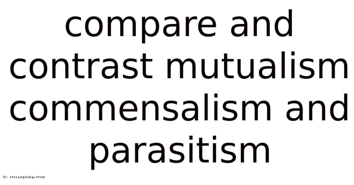 Compare And Contrast Mutualism Commensalism And Parasitism