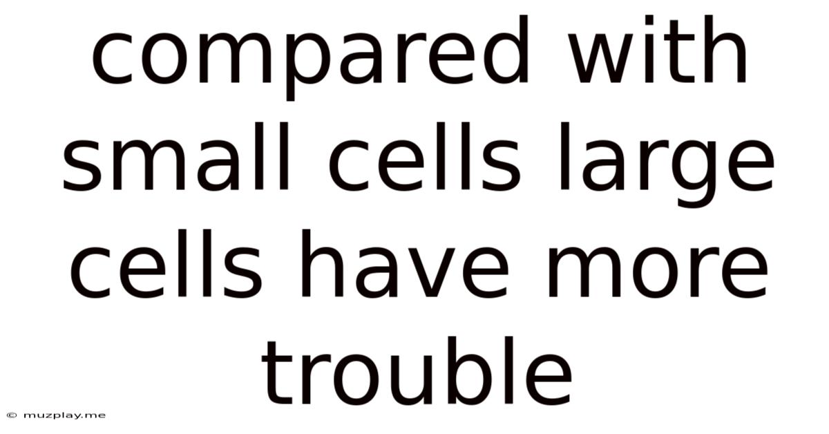 Compared With Small Cells Large Cells Have More Trouble