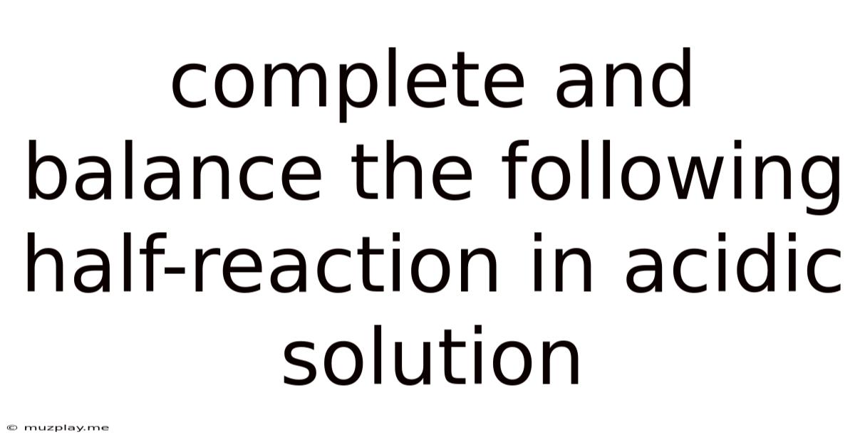 Complete And Balance The Following Half-reaction In Acidic Solution