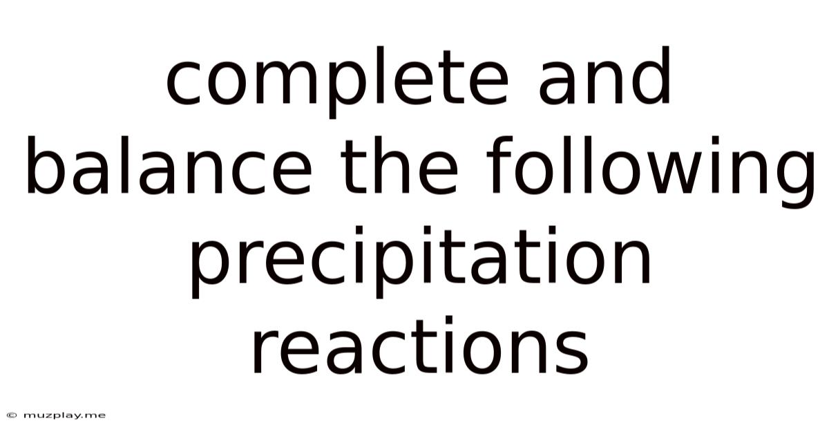 Complete And Balance The Following Precipitation Reactions