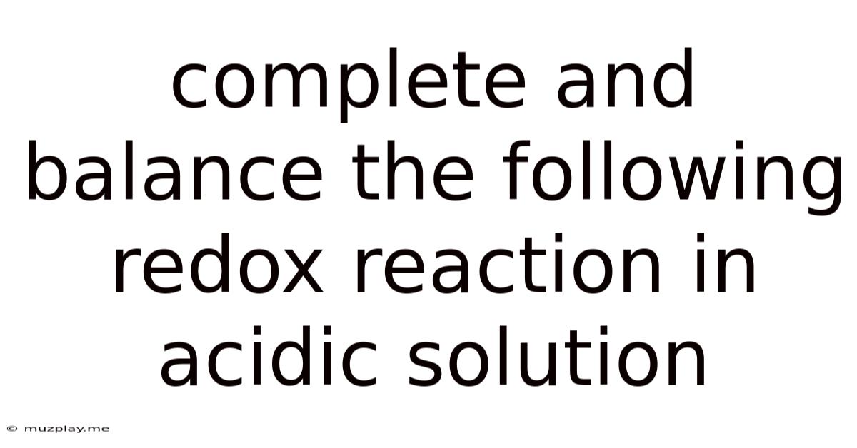Complete And Balance The Following Redox Reaction In Acidic Solution