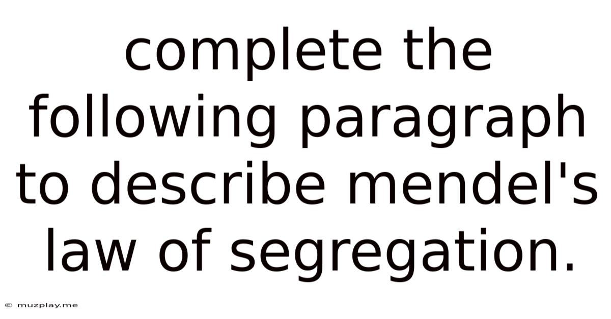 Complete The Following Paragraph To Describe Mendel's Law Of Segregation.