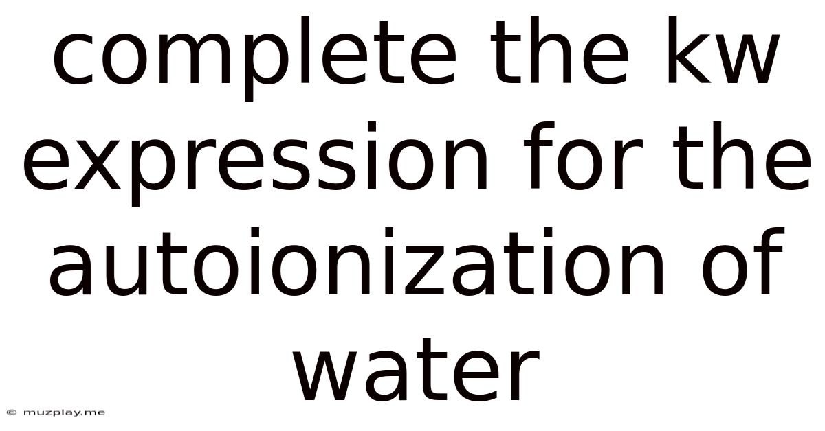 Complete The Kw Expression For The Autoionization Of Water