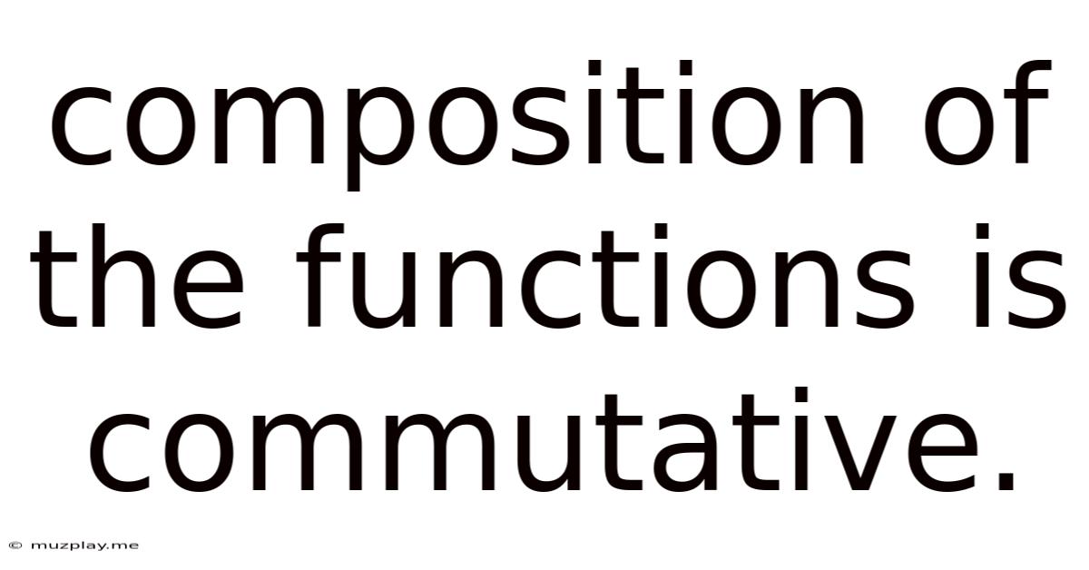 Composition Of The Functions Is Commutative.