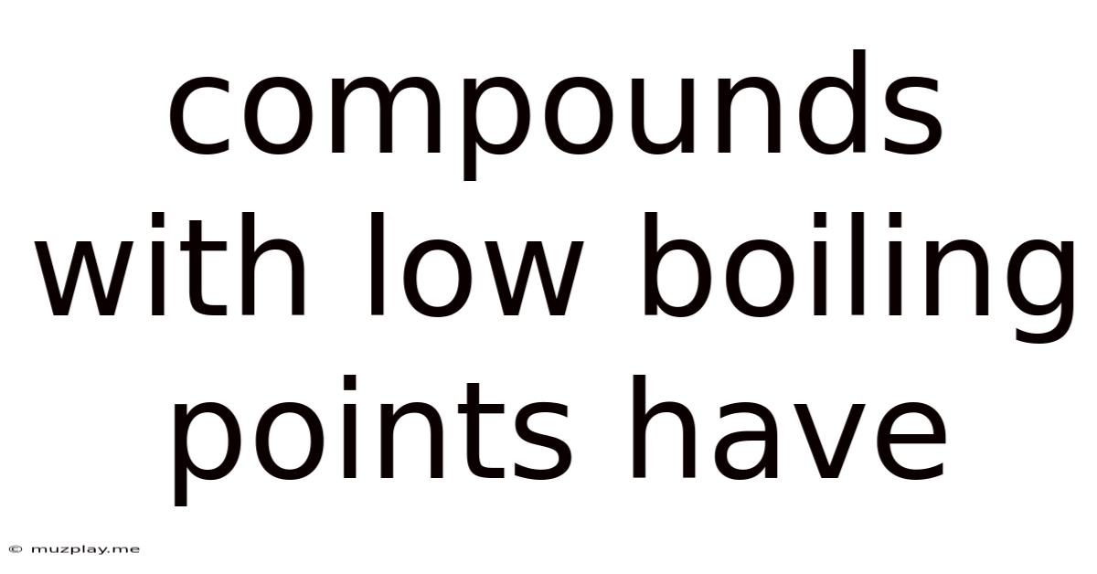 Compounds With Low Boiling Points Have